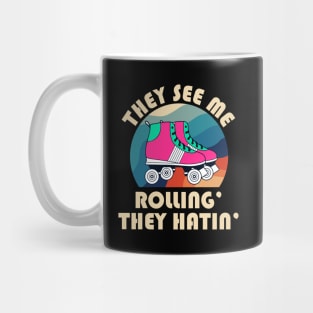 They See Me Rollin' The Hatin' Roller Skates Mug